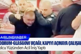 Bodrum-Glasgow Uçağı, Kapıyı Açmaya Çalışan Yolcu Yüzünden Acil İniş Yaptı