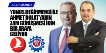 Yunus DEĞİRMENCİ ile Ahmet BOLAT yarın zam görüşmesi için bir araya geliyor