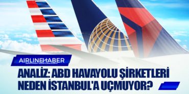 Analiz: ABD Havayolu şirketleri neden İstanbul'a Uçmuyor? 1 Haberler ABD Analiz: ABD Havayolu şirketleri neden İstanbul’a Uçmuyor?