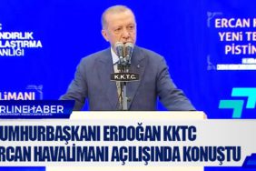 Cumhurbaşkanı Erdoğan KKTC Ercan Havalimanı açılışında konuştu