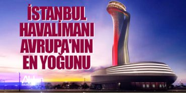 İstanbul Havalimanı Avrupa'nın en yoğunu 5 Haberler MH17 İstanbul Havalimanı Avrupa’nın en yoğunu
