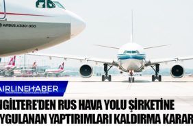 İngiltere’den Rus hava yolu şirketine uygulanan yaptırımları kaldırma kararı