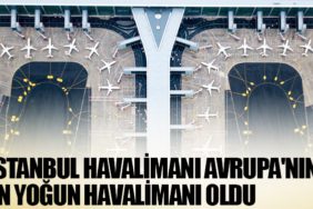 Avrupa Havacılık Raporu yayımlandı. İGA İstanbul Havalimanı Avrupa'nın en yoğun havalimanı oldu