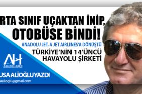 Orta Sınıf Uçaktan İnip, Otobüse Bindi! Anadolu Jet, A Jet Airlines’a dönüştü. Türkiye’nin 14’üncü havayolu şirketi
