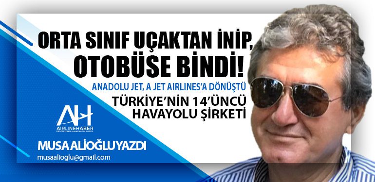 Orta Sınıf Uçaktan İnip, Otobüse Bindi! Anadolu Jet, A Jet Airlines’a dönüştü. Türkiye’nin 14’üncü havayolu şirketi