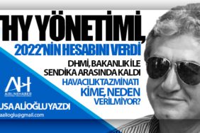 THY Yönetimi, 2022'nin Hesabını Verdi. DHMİ, Bakanlık ile Sendika arasında kaldı. Havacılık Tazminatı kime, neden verilmiyor?