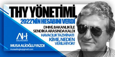 THY Yönetimi, 2022’nin Hesabını Verdi. DHMİ, Bakanlık ile Sendika arasında kaldı. Havacılık Tazminatı kime, neden verilmiyor?