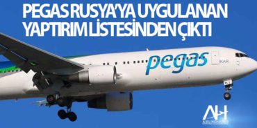 Pegas Rusya’ya uygulanan yaptırım listesinden çıktı