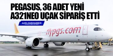 Pegasus Hava Yolları, 36 adet yeni A321neo uçak sipariş etti