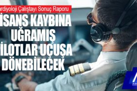 Kardiyoloji Çalıştayı Sonuç Raporu: Lisans kaybına uğramış pilotlar uçuşa dönebilecek