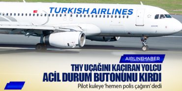 THY uçağını kaçıran yolcu acil durum butonunu kırdı. Pilot kuleye ‘hemen polis çağırın’ dedi