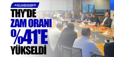 THY’de zam oranı yüzde 41’e yükseldi