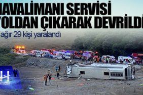 Havalimanı servisi yoldan yoldan çıkarak devrildi: 1'i ağır 29 kişi yaralandı