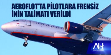 Aeroflot’ta pilotlara frensiz inin talimatı verildi 3 Haberler KAAN Aeroflot’ta pilotlara frensiz inin talimatı verildi