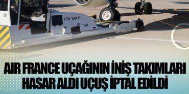Air France uçağının iniş takımları hasar aldı uçuş iptal edildi 1 Haberler Air France Air France uçağının iniş takımları hasar aldı uçuş iptal edildi