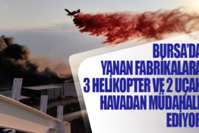 Bursa’da yanan fabrikalara 3 helikopter ve 2 uçak havadan müdahale ediyor