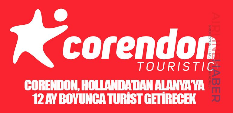 Corendon, Hollanda’dan Alanya’ya 12 ay boyunca turist getirecek