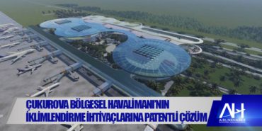 Çukurova Bölgesel Havalimanı’nın iklimlendirme ihtiyaçlarına patentli çözüm