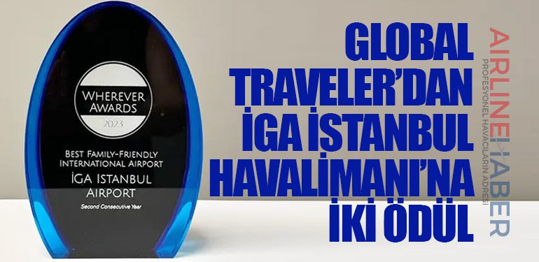 Global Traveler’dan İGA İstanbul Havalimanı’na İki Ödül