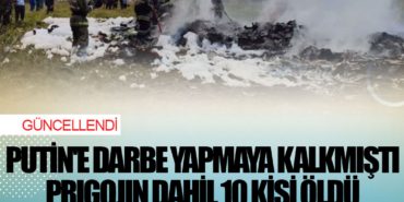 Güncellendi | Putin’e darbe yapmaya kalkmıştı: Prigojin dahil 10 kişi öldü