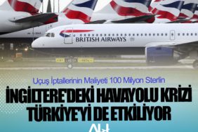 İngiltere'deki havayolu krizi Türkiye'yi de etkiliyor. Uçuş İptallerinin Maliyeti 100 Milyon Sterlin