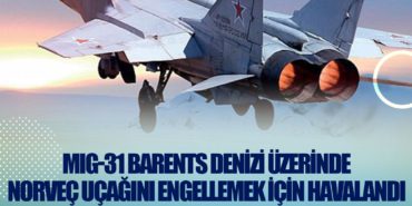 MIG-31 Barents Denizi üzerinde Norveç uçağını engellemek için havalandı