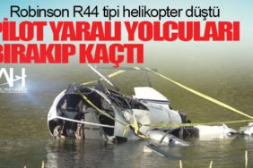 Robinson R44 tipi helikopter düştü. Pilot yaralı yolcuları bırakıp kaçtı