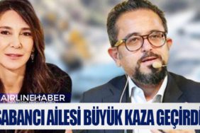 Sabancı ailesi büyük kaza geçirdi