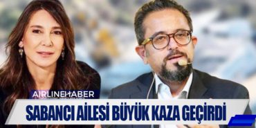 Sabancı ailesi büyük kaza geçirdi