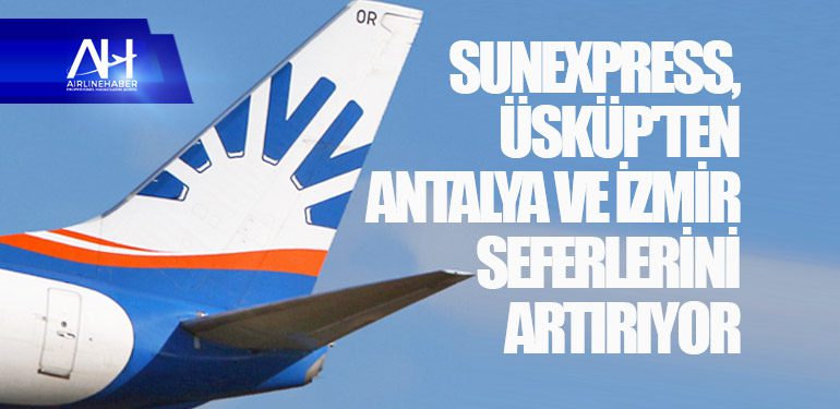 SunExpress, Üsküp'ten Antalya ve İzmir seferlerini artırıyor