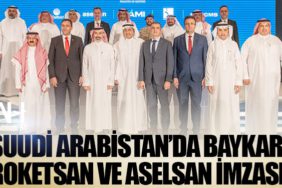 Suudi Arabistan’da BAYKAR, ROKETSAN ve ASELSAN imzası