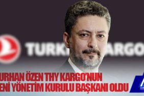 Turhan Özen THY Kargo’nun yeni Yönetim Kurulu Başkanı oldu