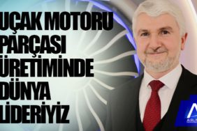 Uçak motoru parçası üretiminde dünya lideriyiz