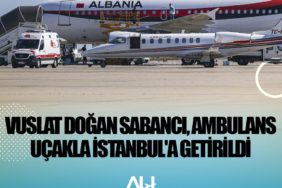 Vuslat Doğan Sabancı, ambulans uçakla İstanbul'a getirildi