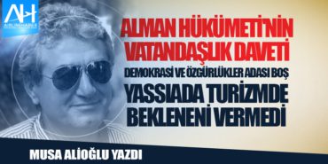 Alman Hükümeti’nin Vatandaşlık Daveti. Demokrasi ve Özgürlükler Adası boş. Yassıada turizmde bekleneni vermedi