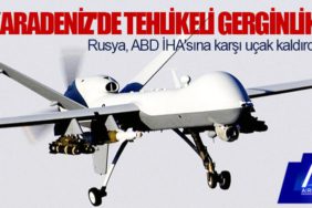 Karadeniz'de tehlikeli gerginlik: Rusya, ABD İHA'sına karşı uçak kaldırdı