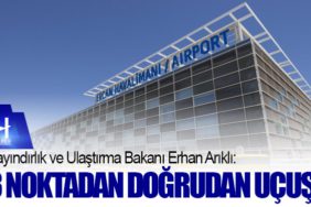 Bakan Arıklı Açıkladı. 3 Noktadan Doğrudan uçuş