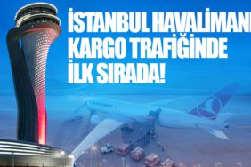 İstanbul Havalimanı kargo trafiğinde ilk sırada!