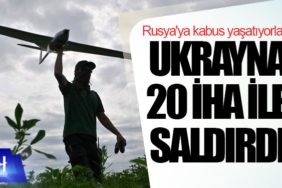 Ukrayna Rusya'ya 20 İHA ile saldırdı