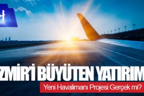 İzmir’i Büyüten Yatırım: Yeni Havalimanı Projesi Gerçek mi?