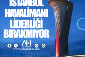 İstanbul Havalimanı liderliği bırakmıyor