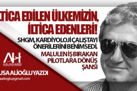 İltica Edilen Ülkemizin, İltica Edenleri! SHGM, Kardiyoloji Çalıştayı önerilerini benimsedi. Malulen iş bırakan pilotlara dönüş şansı