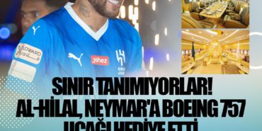  Sınır tanımıyorlar! Al-Hilal, Neymar’a Boeing 757 uçağı hediye etti