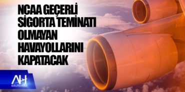 NCAA geçerli sigorta teminatı olmayan havayollarını kapatacak 6 Haberler Freebird NCAA geçerli sigorta teminatı olmayan havayollarını kapatacak