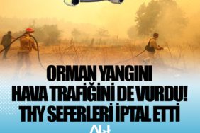 Orman yangını hava trafiğini de vurdu! THY seferleri iptal etti