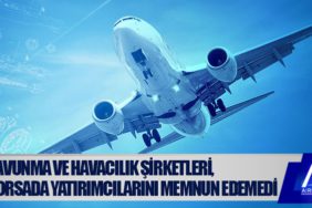 Savunma ve havacılık şirketleri, borsada yatırımcılarını memnun edemedi