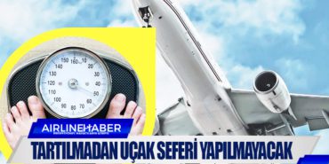 Tartılmadan uçak seferi yapılmayacak