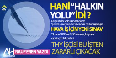 HANİ “HALKIN YOLU” İDİ ? HAVA İŞ İÇİN YENİ SINAV 2 Köşe Yazıları EKONOMİ HANİ “HALKIN YOLU” İDİ ? HAVA İŞ İÇİN YENİ SINAV