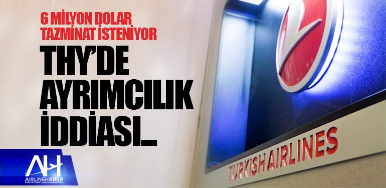 Türk Hava Yolları'na Ayrımcılık İddiası... 6 Milyon Dolar Tazminat İsteniyor