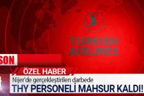 Nijer'de gerçekleştirilen darbede THY personeli mahsur kaldı!